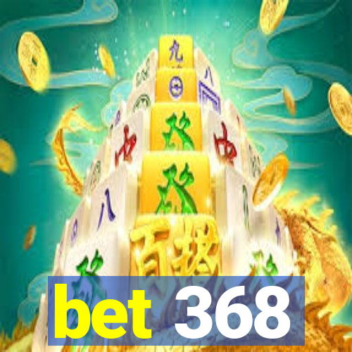 bet 368